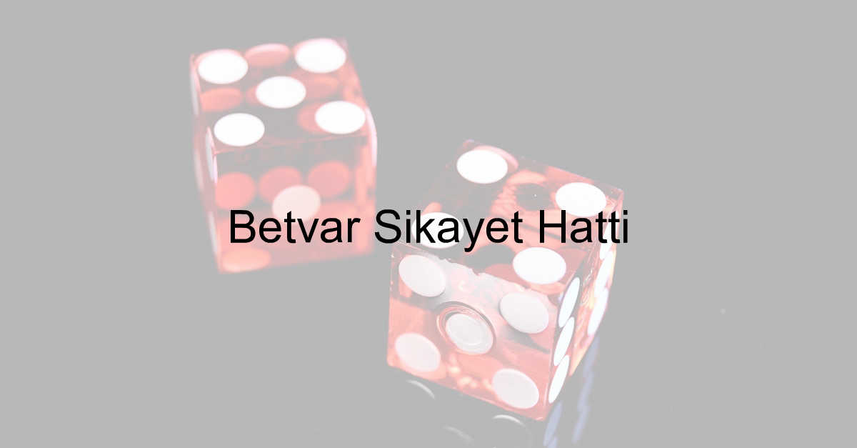 Betvar şikayet hattı